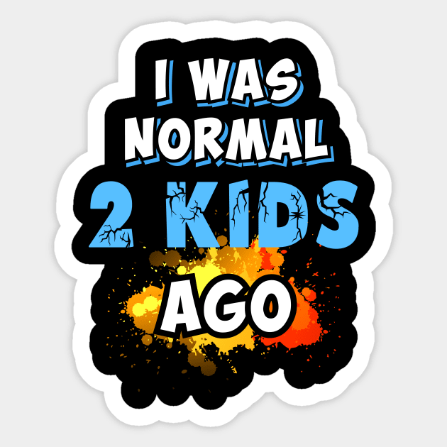 I was normal 2 kids ago Sticker by Parrot Designs